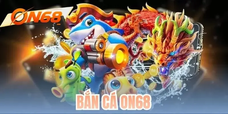 Bắn Cá ON68 - Chinh Phục Đại Dương Săn Quà Cực Đỉnh