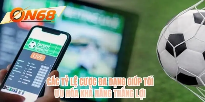 Các tỷ lệ cược đa dạng giúp tối ưu hóa khả năng thắng lợi