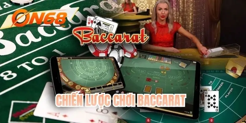 Chiến Lược Chơi Baccarat Hiệu Quả Ai Cũng Dùng Được