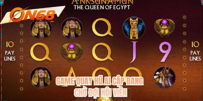 Game quay hũ Ai Cập đang chờ đợi hội viên