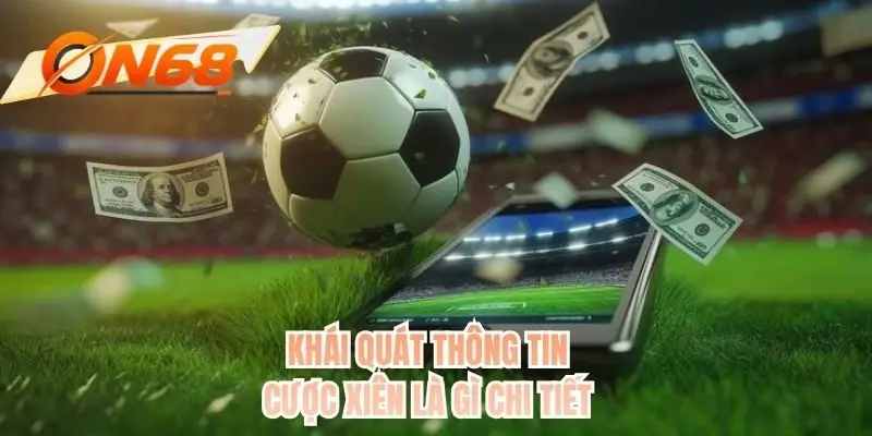 Khái quát thông tin cược xiên là gì chi tiết
