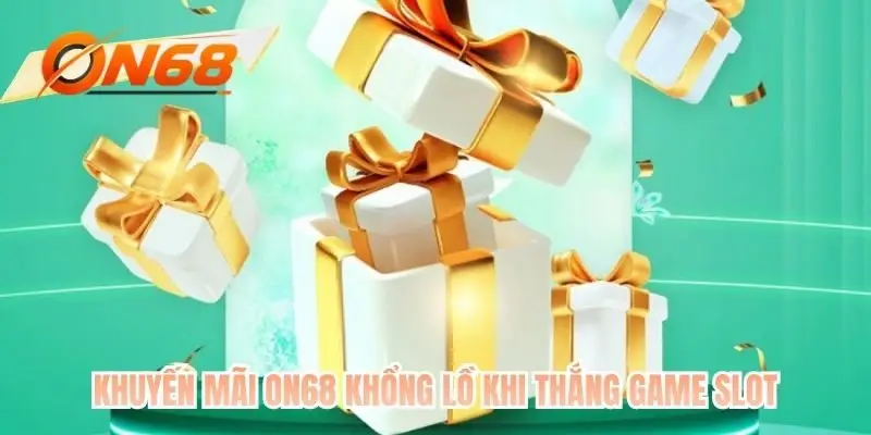 Khuyến mãi ON68 khổng lồ khi thắng game slot