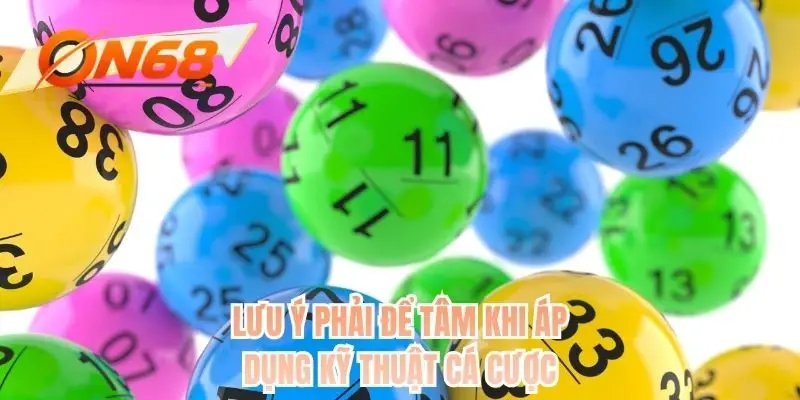 Lưu ý phải để tâm khi áp dụng kỹ thuật cá cược