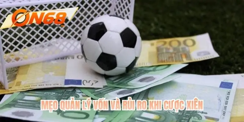 Mẹo quản lý vốn và rủi ro khi cược xiên