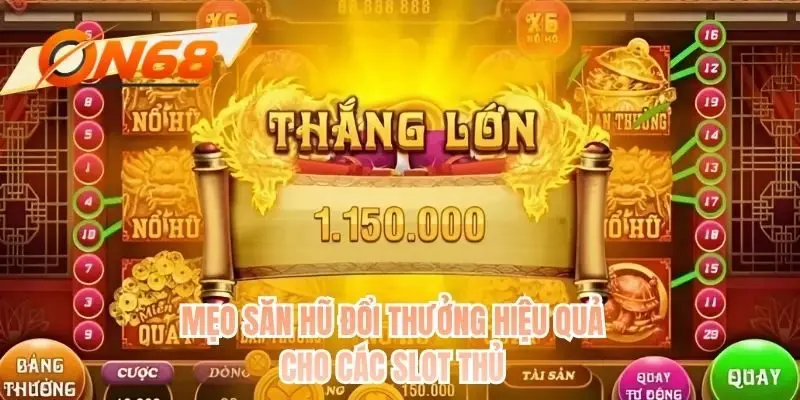 Mẹo săn hũ đổi thưởng hiệu quả cho các slot thủ
