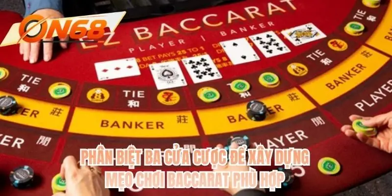 Phân biệt ba cửa cược để xây dựng mẹo chơi baccarat phù hợp