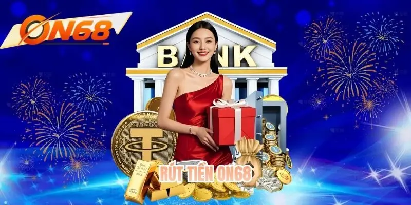 Rút Tiền ON68 - Bứt Tốc Mọi Giao Dịch Trong Nháy Mắt