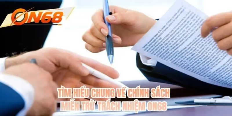 Tìm hiểu chung về chính sách miễn trừ trách nhiệm ON68