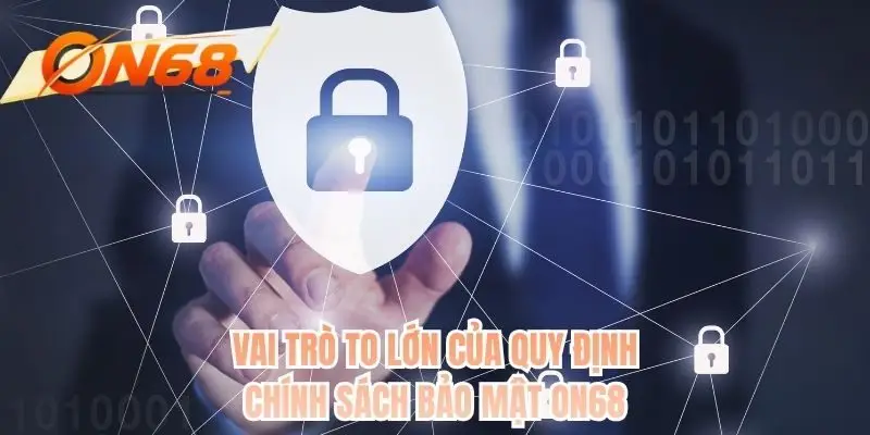 Vai trò to lớn của quy định chính sách bảo mật ON68